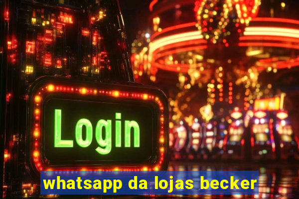 whatsapp da lojas becker